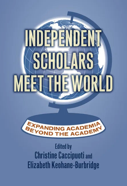 Independent Scholars Meet the World: Expanding Academia Beyond the Academy - Paperback