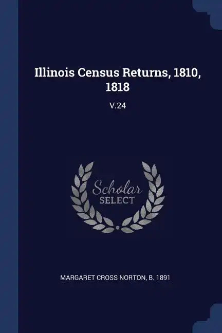 Illinois Census Returns, 1810, 1818: V.24 - Paperback