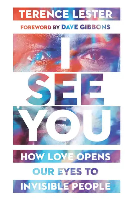 I See You: How Love Opens Our Eyes to Invisible People - Paperback