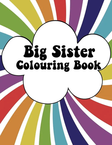 Big Sister Colouring Book: Rainbow New Baby Colour Book for Big Sisters - Paperback