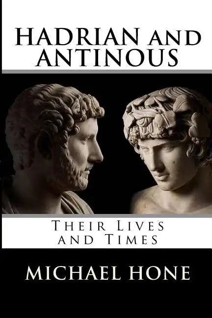 Hadrian and Antinous - Their lives and Times - Paperback