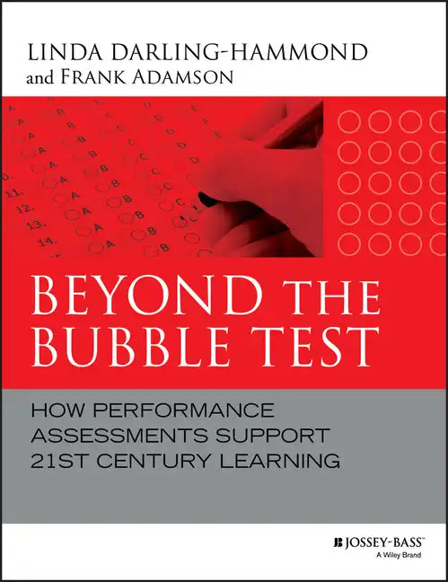 Beyond the Bubble Test: How Performance Assessments Support 21st Century Learning - Hardcover