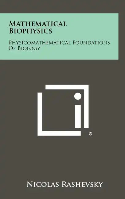 Mathematical Biophysics: Physicomathematical Foundations Of Biology - Hardcover