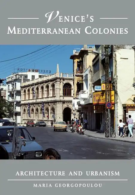 Venice's Mediterranean Colonies: Architecture and Urbanism - Paperback