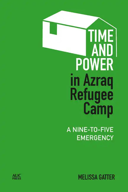 Time and Power in Azraq Refugee Camp: A Nine-to-Five Emergency - Hardcover