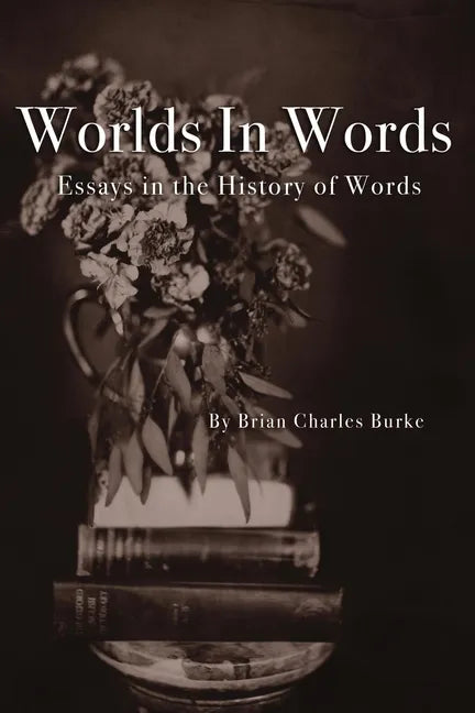 Worlds in Words: Essays in the History of Words - Paperback