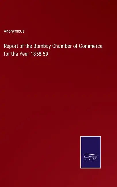 Report of the Bombay Chamber of Commerce for the Year 1858-59 - Hardcover