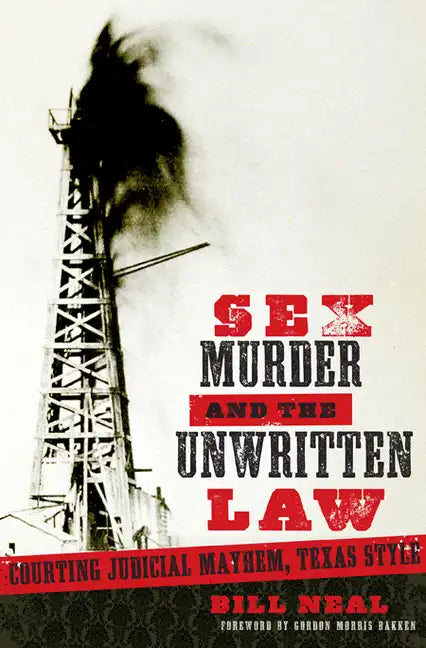 Sex, Murder, and the Unwritten Law: Courting Judicial Mayhem, Texas Style - Paperback