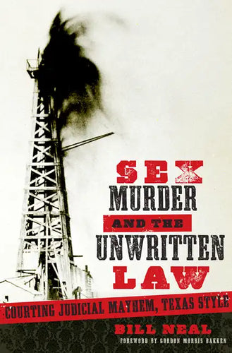Sex, Murder, and the Unwritten Law: Courting Judicial Mayhem, Texas Style - Paperback