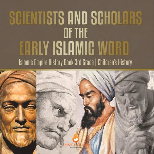 Scientists and Scholars of the Early Islamic World - Islamic Empire History Book 3rd Grade Children's History - Paperback