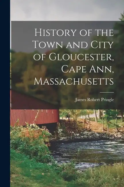 History of the Town and City of Gloucester, Cape Ann, Massachusetts - Paperback