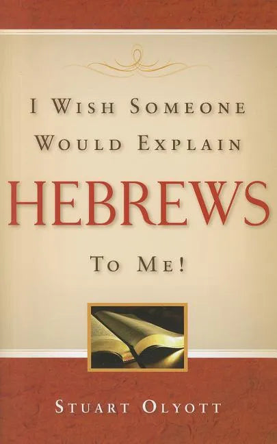 I Wish Someone Would Explain Hebrews to Me! - Paperback