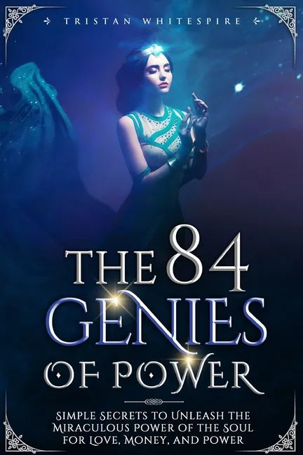 The 84 Genies of Power: Simple Secrets to Unleash the Miraculous Power of the Soul for Love, Money, and Power - Paperback