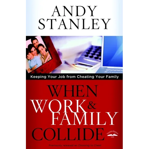 When Work & Family Collide: Keeping Your Job from Cheating Your Family - Paperback