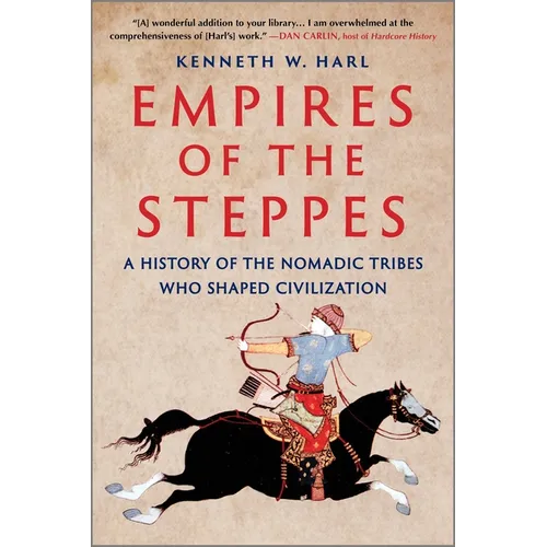 Empires of the Steppes: A History of the Nomadic Tribes Who Shaped Civilization - Paperback