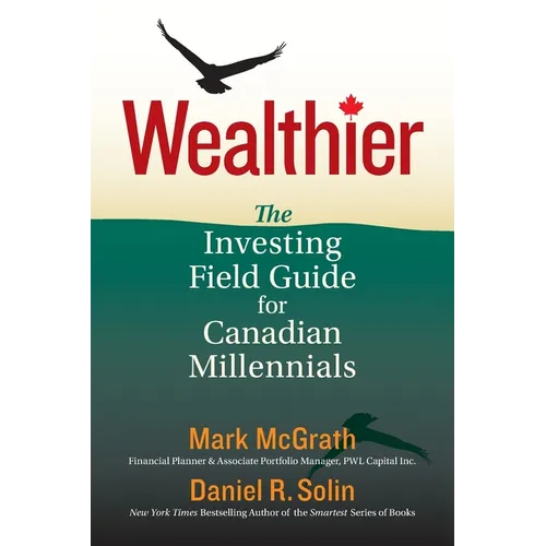 Wealthier: The Investing Field Guide for Canadian Millennials - Paperback
