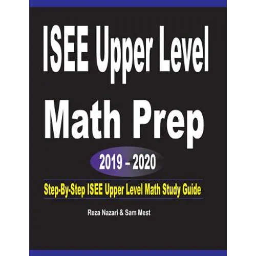ISEE Upper Level Math Prep 2019 - 2020: Step-By-Step ISEE Upper Level Math Study Guide - Paperback