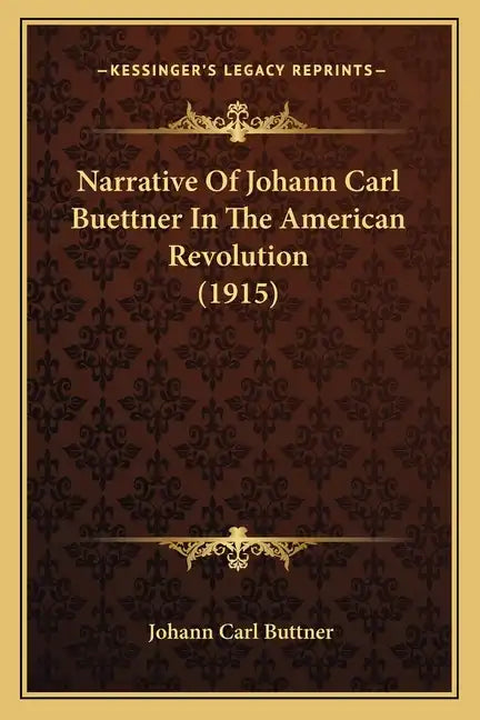 Narrative of Johann Carl Buettner in the American Revolution (1915) - Paperback