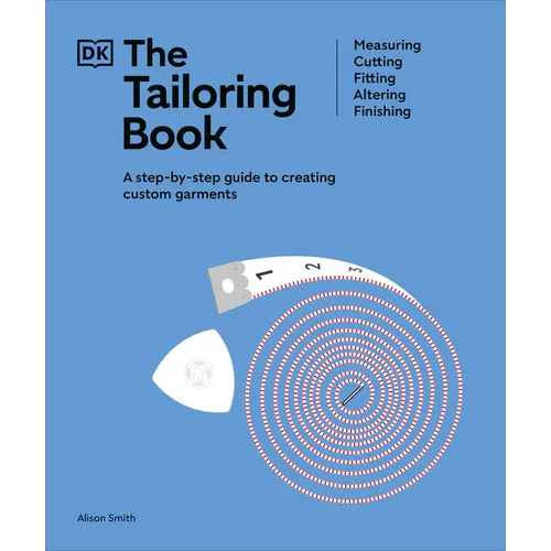 The Tailoring Book: Measuring. Cutting. Fitting. Altering. Finishing - Hardcover