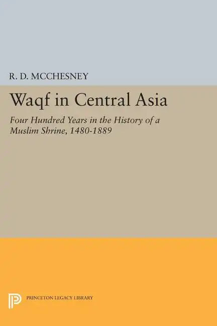 Waqf in Central Asia: Four Hundred Years in the History of a Muslim Shrine, 1480-1889 - Paperback