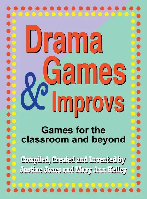 Drama Games and Improvs: Games for the Classroom and Beyond - Hardcover