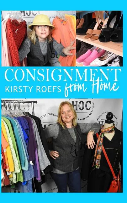Consignment from Home: A Step-By-Step Guide Written from Two Decades in the Retail Trenches - Paperback