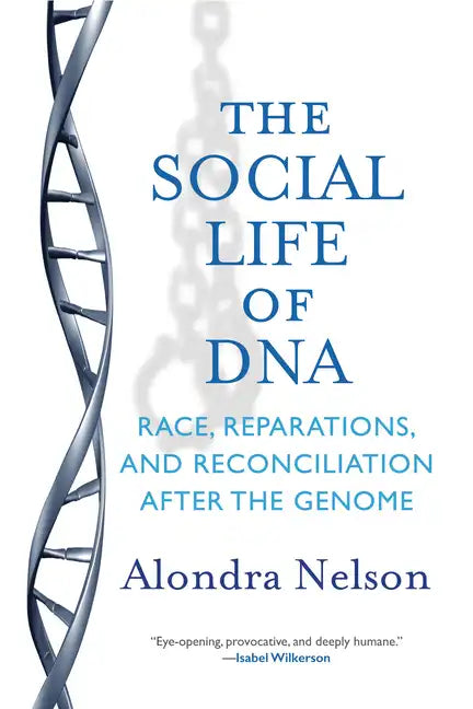 The Social Life of DNA: Race, Reparations, and Reconciliation After the Genome - Paperback