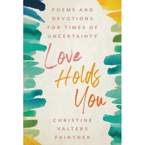 Love Holds You: Poems and Devotions for Times of Uncertainty - Paperback