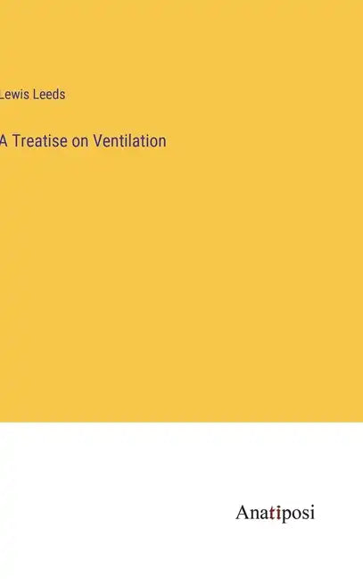 A Treatise on Ventilation - Hardcover
