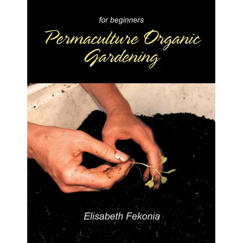 Permaculture Organic Gardening: For Beginners - Paperback
