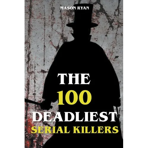 The 100 Deadliest Serial Killers - Paperback