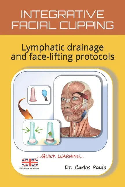 Integrative Facial Cupping: Lymphatic drainage and face-lifting protocols - Paperback