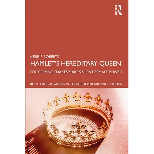 Hamlet's Hereditary Queen: Performing Shakespeare's Silent Female Power - Paperback