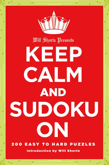 Will Shortz Presents Keep Calm and Sudoku on: 200 Easy to Hard Puzzles - Paperback