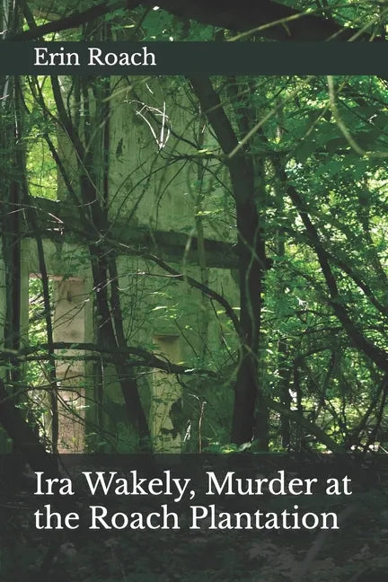 Ira Wakely, Murder at the Roach Plantation - Paperback
