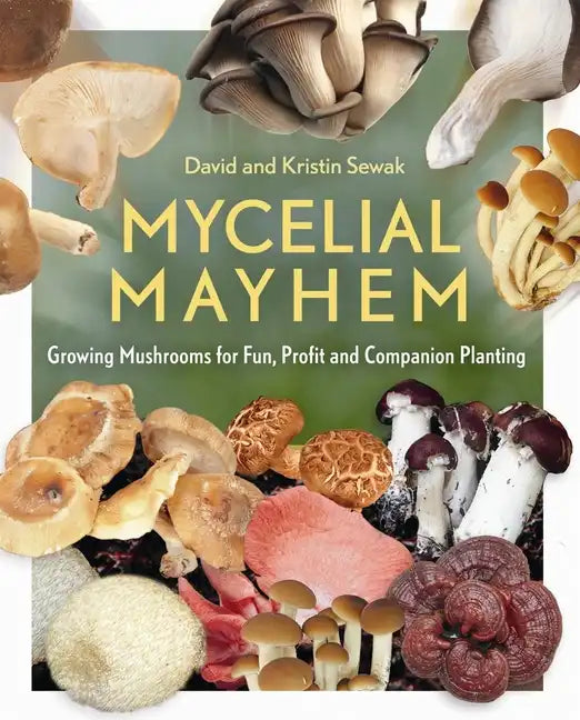 Mycelial Mayhem: Growing Mushrooms for Fun, Profit and Companion Planting - Paperback
