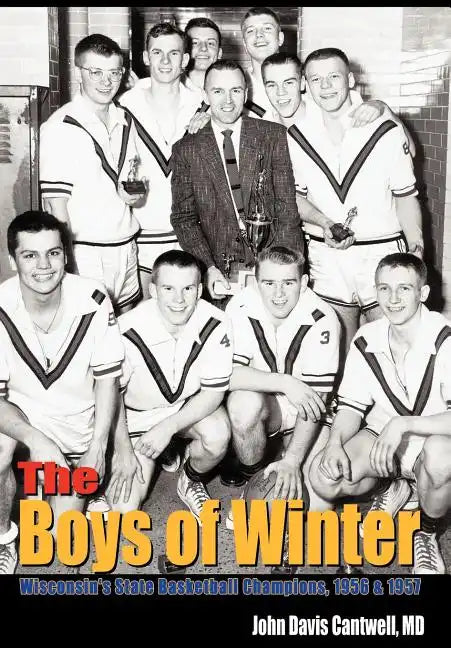 The Boys of Winter: Wisconsin's State Basketball Champions, 1956 & 1957 - Hardcover
