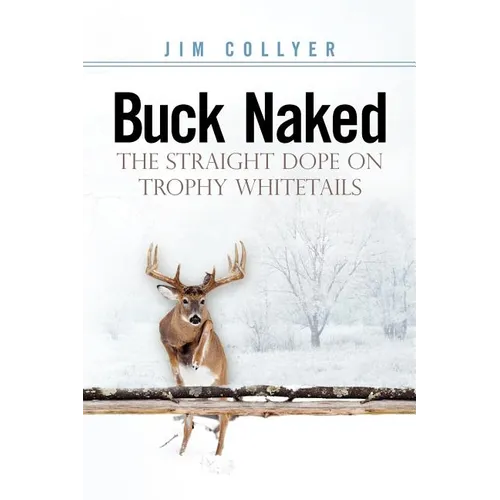 Buck Naked: The Straight Dope on Trophy Whitetails - Paperback
