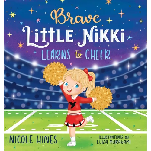 Brave Little Nikki Learns to Cheer: This is the inspiring story of a petite young girl's unrelenting perseverance to find a sport where she would shin - Hardcover