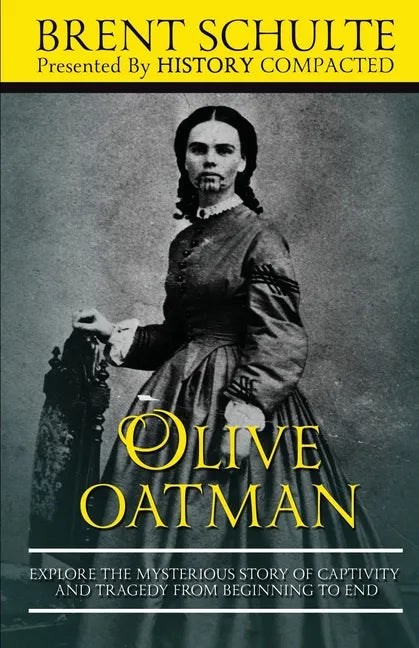 Olive Oatman: Explore The Mysterious Story of Captivity and Tragedy from Beginning to End - Paperback