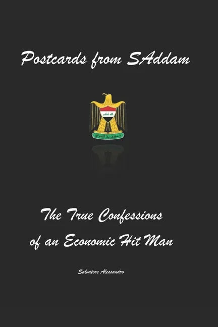 Postcards from SAddam; The True Confessions of an Economic Hit Man - Paperback