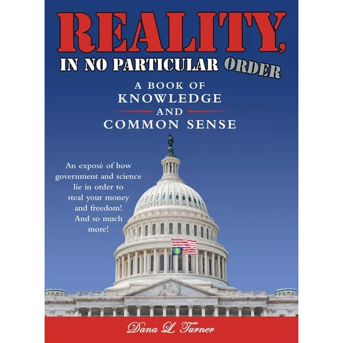 Reality, in No Particular Order: A Book of Knowledge and Common Sense - Hardcover