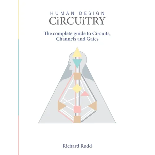 Human Design - Circuitry: The complete guide to Circuits, Channels and Gates - Hardcover