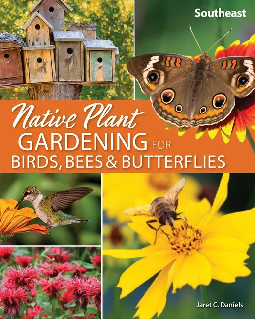 Native Plant Gardening for Birds, Bees & Butterflies: Southeast - Paperback