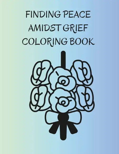 Finding Peace Amidst Grief Coloring Book - Paperback