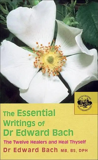 The Essential Writings of Dr. Edward Bach: The Twelve Healers and Heal Thyself - Paperback