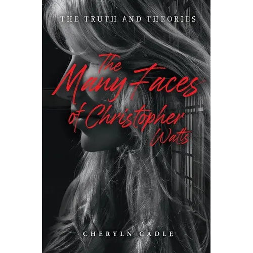 The Many Faces of Christopher Watts: The Truth and Theories - Paperback