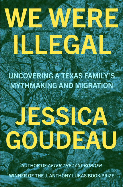 We Were Illegal: Uncovering a Texas Family's Mythmaking and Migration - Hardcover