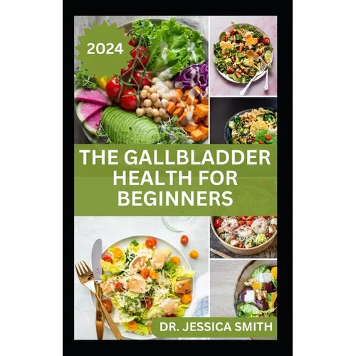 The Gallbladder Health for Beginners: Approved Guide with Recipes For Gallbladder Management and Prevention - Paperback
