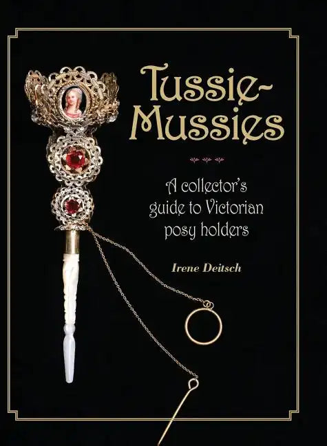 Tussie-Mussies: A Collector's Guide to Victorian Posy Holders - Hardcover